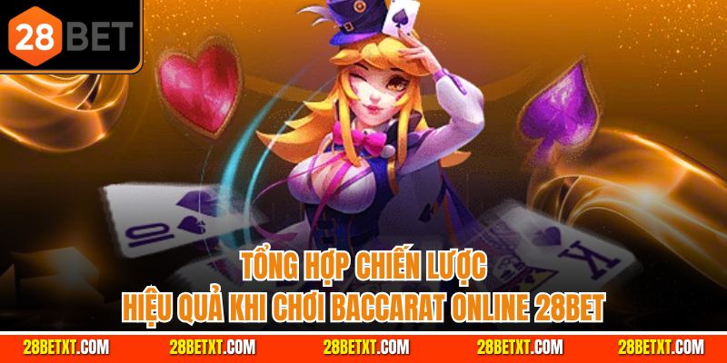 Tổng hợp chiến lược hiệu quả khi chơi baccarat online 28be